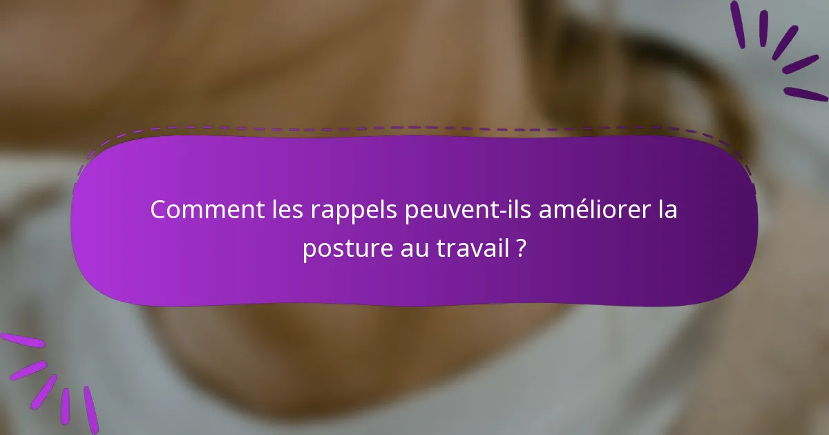 Comment les rappels peuvent-ils améliorer la posture au travail ?