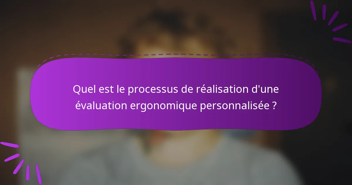 Quel est le processus de réalisation d'une évaluation ergonomique personnalisée ?