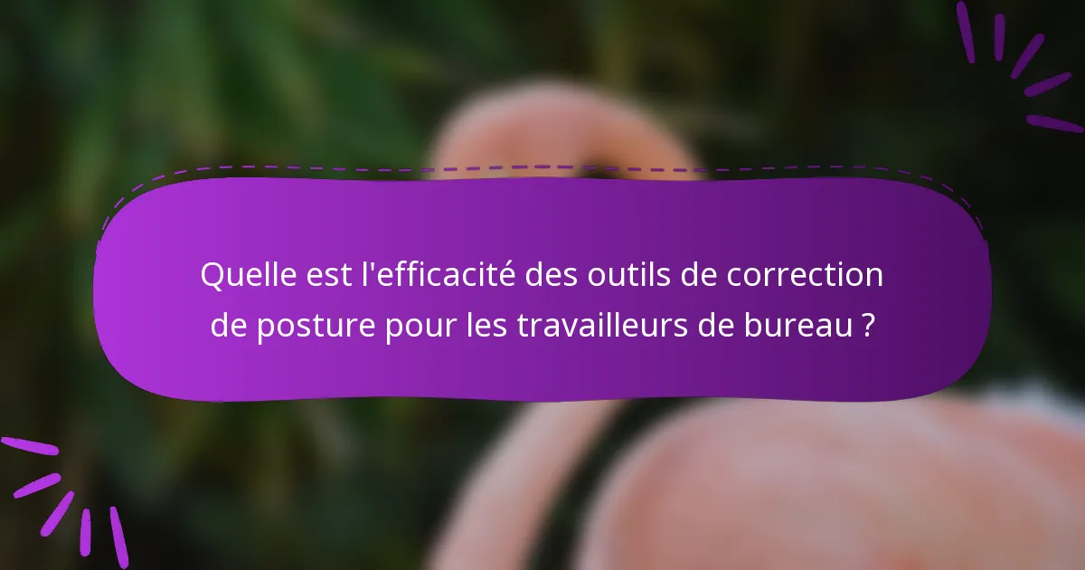 Quelle est l'efficacité des outils de correction de posture pour les travailleurs de bureau ?