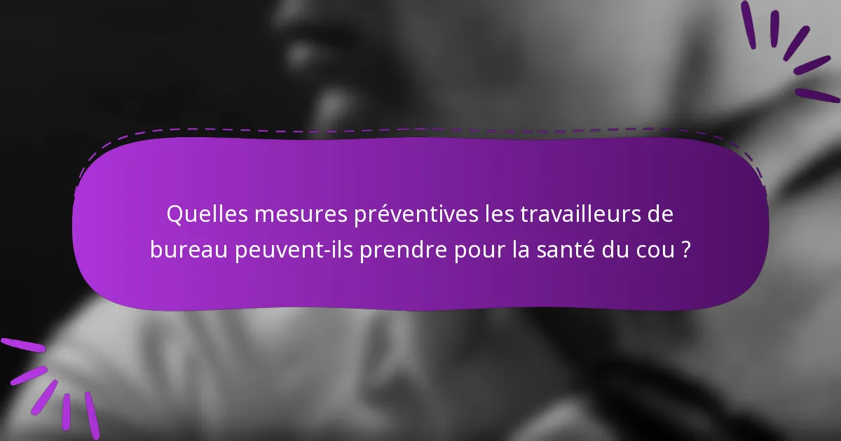 Quelles mesures préventives les travailleurs de bureau peuvent-ils prendre pour la santé du cou ?