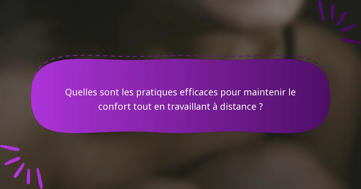 Quelles sont les pratiques efficaces pour maintenir le confort tout en travaillant à distance ?