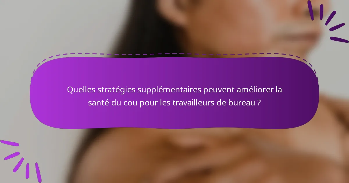 Quelles stratégies supplémentaires peuvent améliorer la santé du cou pour les travailleurs de bureau ?