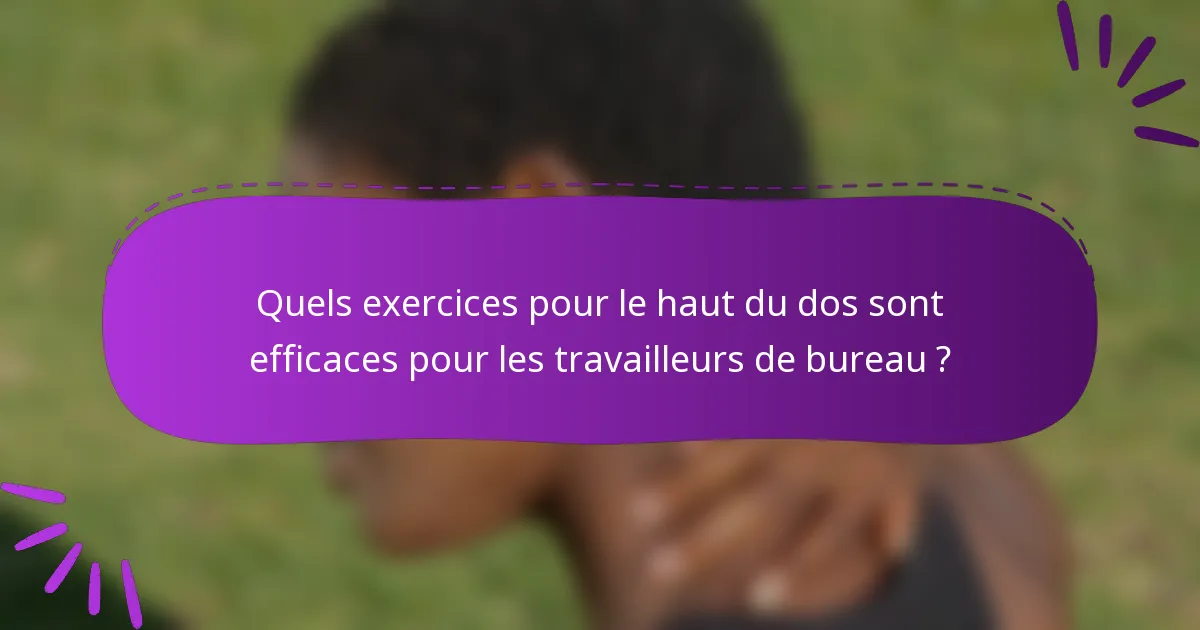 Quels exercices pour le haut du dos sont efficaces pour les travailleurs de bureau ?