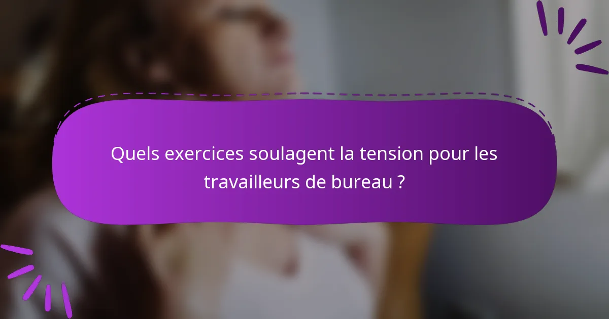 Quels exercices soulagent la tension pour les travailleurs de bureau ?