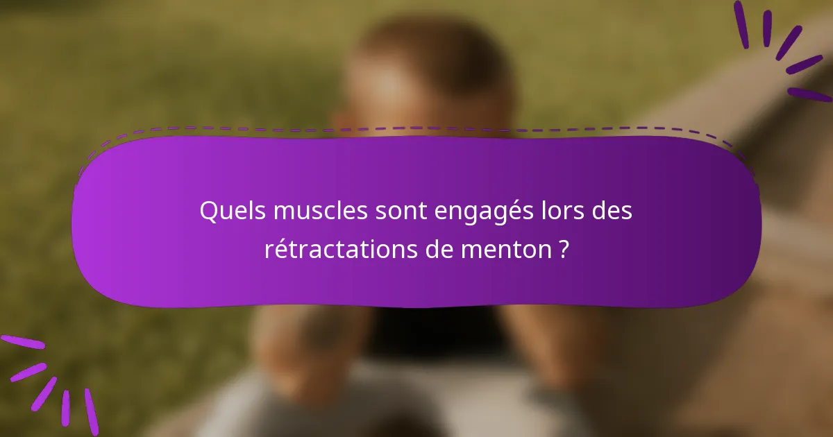 Quels muscles sont engagés lors des rétractations de menton ?