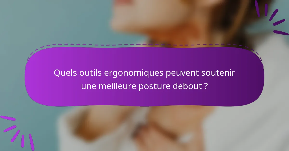 Quels outils ergonomiques peuvent soutenir une meilleure posture debout ?