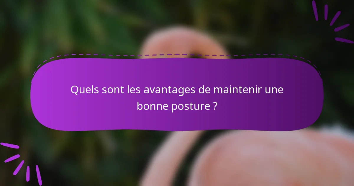 Quels sont les avantages de maintenir une bonne posture ?