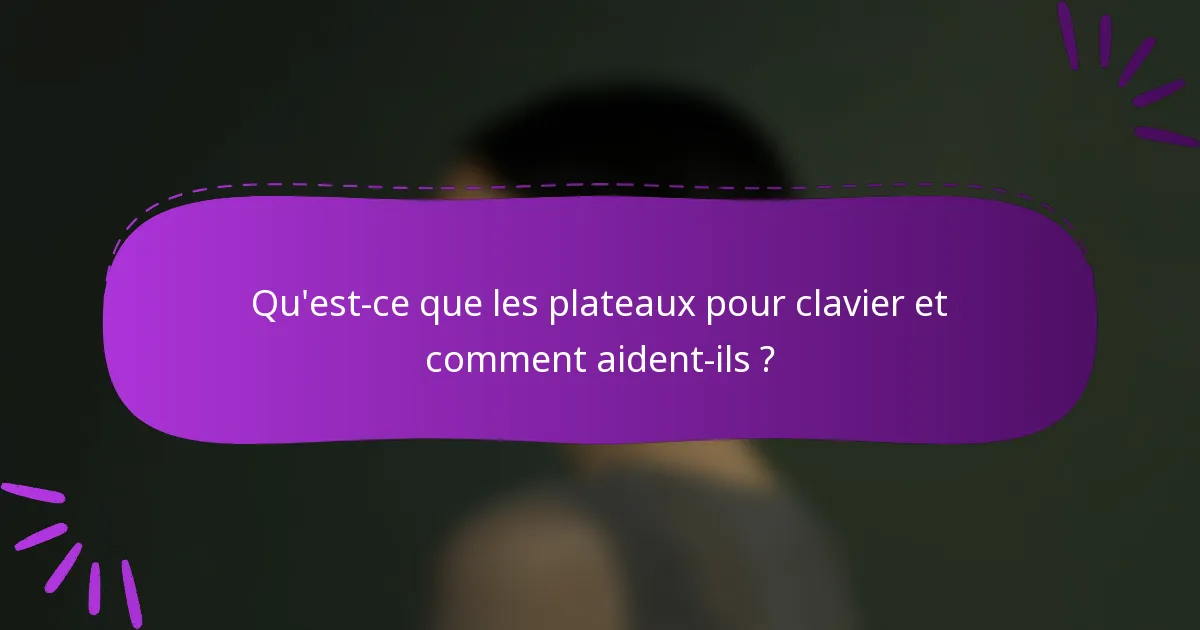Qu'est-ce que les plateaux pour clavier et comment aident-ils ?
