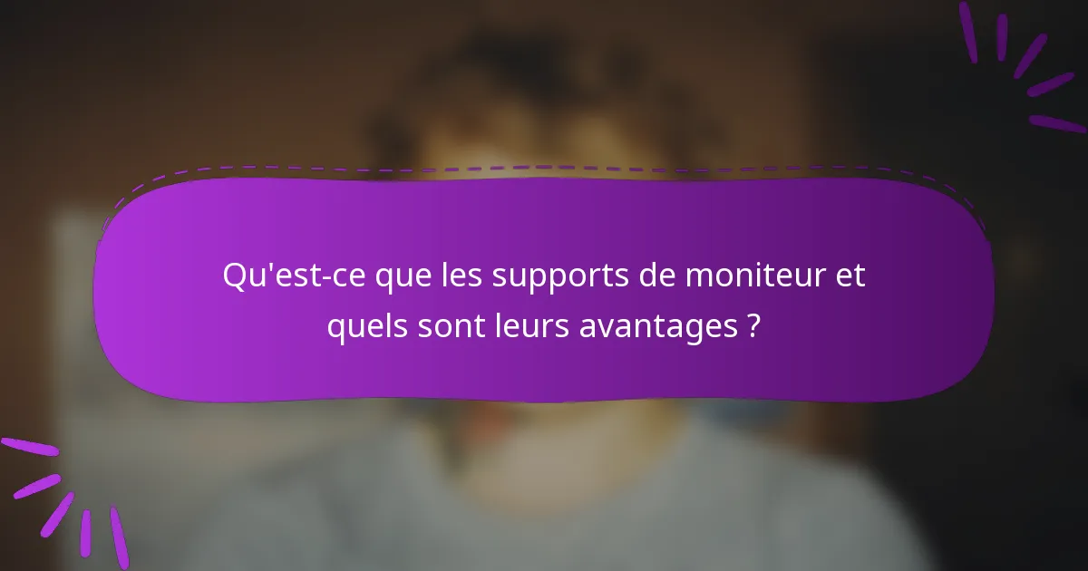 Qu'est-ce que les supports de moniteur et quels sont leurs avantages ?